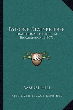 portada bygone stalybridge: traditional, historical, biographical (1907) (in English)