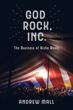 portada God Rock, Inc. The Business of Niche Music (in English)
