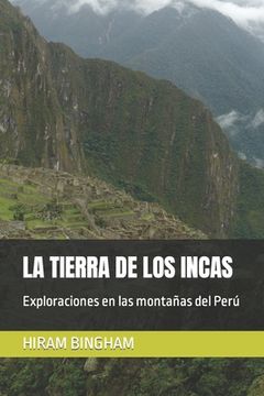 portada La Tierra de Los Incas: Exploraciones en las montañas del Perú (in Spanish)