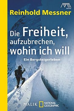 portada Die Freiheit, aufzubrechen, wohin ich will: Ein Bergsteigerleben (en Alemán)