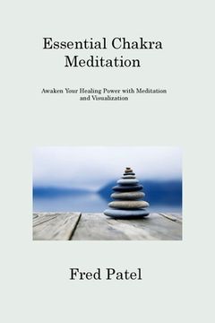 portada Essential Chakra Meditation: Awaken Your Healing Power with Meditation and Visualization (en Inglés)