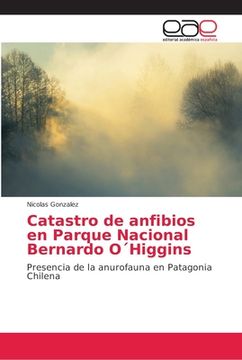 portada Catastro de anfibios en Parque Nacional Bernardo O'Higgins: Presencia de la anurofauna en Patagonia Chilena (Paperback) (in Spanish)