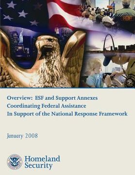 portada Overview: ESF and Support Annexes Coordinating Federal Assistance In Support of the National Response Framework (en Inglés)