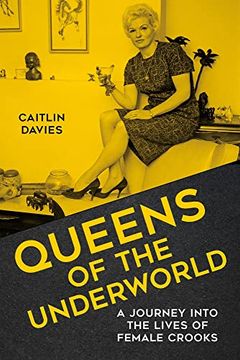 portada Queens of the Underworld: A Journey Into the Lives of Female Crooks (in English)