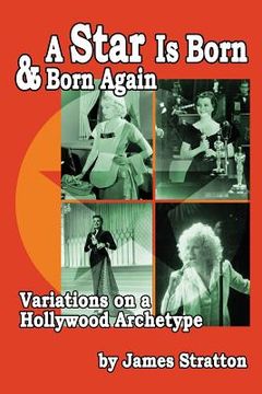 portada A Star Is Born and Born Again: Variations on a Hollywood Archetype (en Inglés)