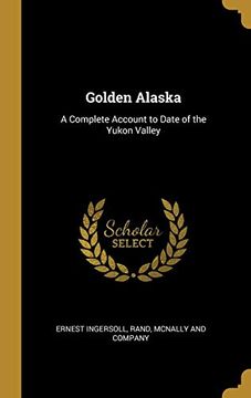 portada Golden Alaska: A Complete Account to Date of the Yukon Valley (en Inglés)