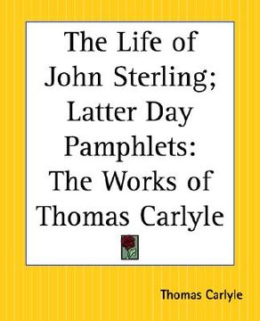 portada the life of john sterling; latter day pamphlets: the works of thomas carlyle (in English)