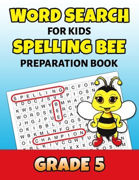 portada Word Search For Kids Spelling Bee Preparation Book Grade 5: 5th Grade Spelling Workbook Fun Puzzle Book Fifth Grade Teacher Student Class Homeschool (en Inglés)