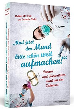 portada Und Jetzt den Mund Bitte Schön Weit Aufmachen! - Pannen und Kuriositäten Rund um den Zahnarzt (en Alemán)