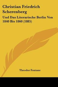 portada Christian Friedrich Scherenberg: Und Das Literarische Berlin Von 1840 Bis 1860 (1885) (en Alemán)