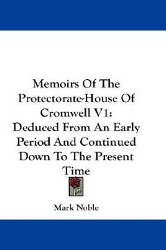 portada memoirs of the protectorate-house of cromwell v1: deduced from an early period and continued down to the present time (en Inglés)