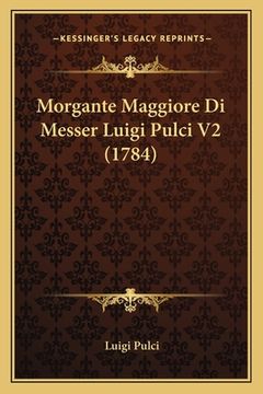 portada Morgante Maggiore Di Messer Luigi Pulci V2 (1784) (en Italiano)