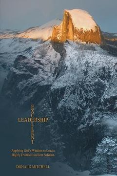 portada Excellent Leadership: Applying God's Wisdom to Lead a Highly Fruitful Excellent Solution (in English)