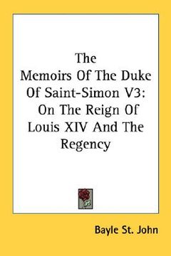 portada the memoirs of the duke of saint-simon v3: on the reign of louis xiv and the regency
