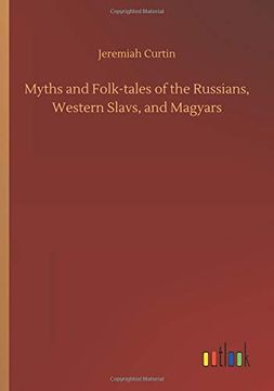 portada Myths and Folk-Tales of the Russians, Western Slavs, and Magyars (en Inglés)