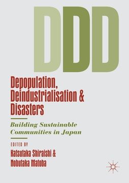 portada Depopulation, Deindustrialisation and Disasters: Building Sustainable Communities in Japan (en Inglés)