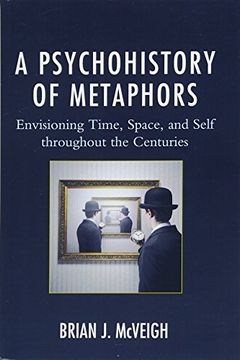 portada A Psychohistory of Metaphors: Envisioning Time, Space, and Self Through the Centuries (in English)