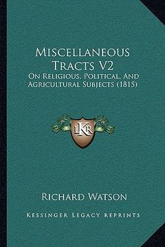 portada miscellaneous tracts v2: on religious, political, and agricultural subjects (1815) (en Inglés)