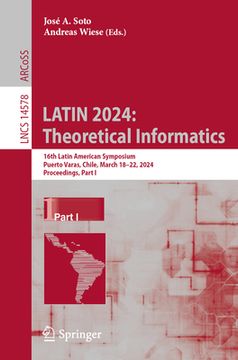 portada Latin 2024: Theoretical Informatics: 16th Latin American Symposium, Puerto Varas, Chile, March 18-22, 2024, Proceedings, Part I (en Inglés)