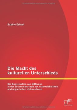 portada Die Macht Des Kulturellen Unterschieds: Die Konstruktion Von Differenz in Der Zusammenarbeit Von Osterreichischen Und Ungarischen Unternehmen (German Edition)