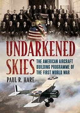portada Undarkened Skies: The American Aircraft Building Programme of the First World war