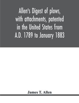 portada Allen's digest of plows, with attachments, patented in the United States from A.D. 1789 to January 1883