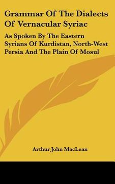 portada grammar of the dialects of vernacular syriac: as spoken by the eastern syrians of kurdistan, north-west persia and the plain of mosul (en Inglés)