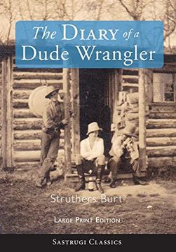 portada The Diary of a Dude Wrangler (Large Print) (Sastrugi Press Classics) (en Inglés)