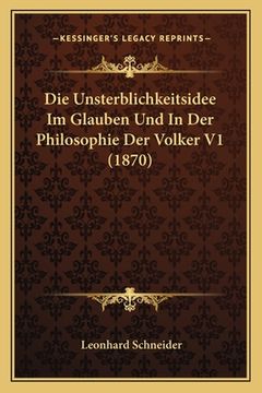 portada Die Unsterblichkeitsidee Im Glauben Und In Der Philosophie Der Volker V1 (1870) (en Alemán)