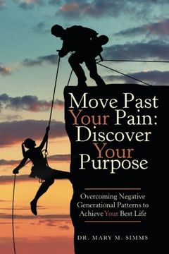 portada Move Past Your Pain: Discover Your Purpose: Overcoming Negative Generational Patterns to Achieve Your Best Life