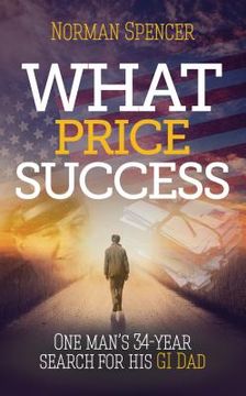 portada What Price Success: One man's 34-year search for his GI father. (en Inglés)