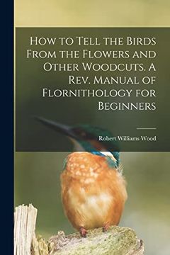 portada How to Tell the Birds From the Flowers and Other Woodcuts. A Rev. Manual of Flornithology for Beginners (en Inglés)