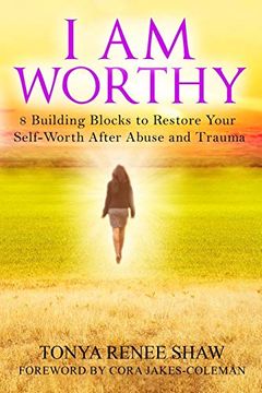 portada I am Worthy: 8 Building Blocks to Restore Your Self-Worth After Abuse and Trauma 