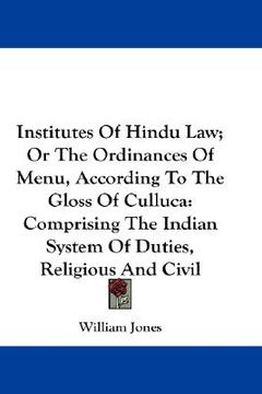 portada institutes of hindu law; or the ordinances of menu, according to the gloss of culluca: comprising the indian system of duties, religious and civil (en Inglés)