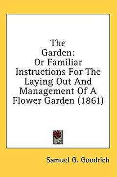 portada the garden: or familiar instructions for the laying out and management of a flower garden (1861) (in English)