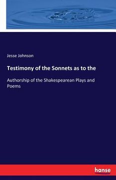portada Testimony of the Sonnets as to the: Authorship of the Shakespearean Plays and Poems