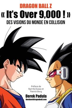 portada Dragon Ball Z It's Over 9,000 ! Des visions du monde en collision (in French)