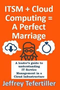 portada ITSM + Cloud Computing = A Perfect Marriage: A leader's guide to understanding IT Service Management in a Cloud Infrastructure
