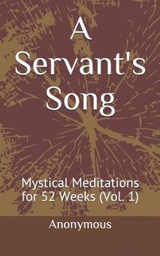 portada A Servant's Song: Mystical Meditations for 52 Weeks (Vol. 1) (en Inglés)