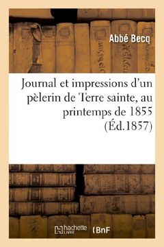 portada Journal Et Impressions D Un Pelerin de Terre Sainte, Au Printemps de 1855 (Religion) (French Edition)