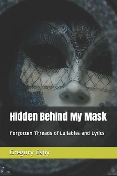 portada Hidden Behind My Mask: Forgotten Threads of Lullabies and Lyrics (en Inglés)