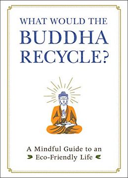 portada What Would the Buddha Recycle?: A Mindful Guide to an Eco-Friendly Life (en Inglés)