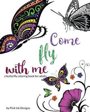 portada Come Fly With Me: a butterfly coloring book for adults (en Inglés)