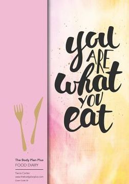 portada The Body Plan Plus - FOOD DIARY - Tania Carter: Code B35 - You are what you eat: Calorie Smart & Food Organised - Clever Food Diary - For Weight Loss (en Inglés)
