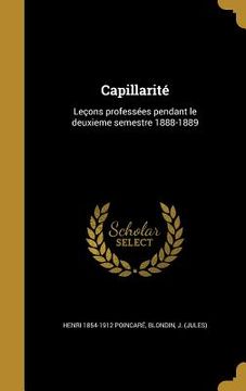 portada Capillarité: Leçons professées pendant le deuxieme semestre 1888-1889 (en Francés)