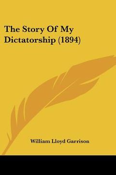 portada the story of my dictatorship (1894) (in English)
