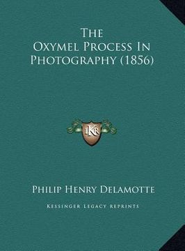 portada the oxymel process in photography (1856) the oxymel process in photography (1856)