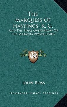 portada the marquess of hastings, k. g.: and the final overthrow of the maratha power (1900) (in English)