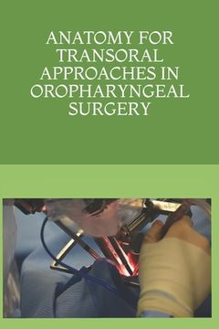 portada Anatomy for Transoral Approaches in Oropharyngeal Surgery (in English)