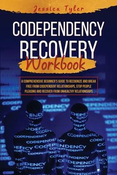 portada Codependency Recovery Workbook: A Comprehensive Beginner's Guide to Recognize and Break Free from Codependent Relationships, Stop People Pleasing and (en Inglés)
